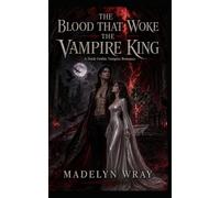 The Blood That Woke the Vampire King: A Dark Gothic Vampire Romance