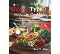 The Blood Type O Food List Cookbook: Foods Naturally Included To Build Your Strength Increase Your Energy And Support Your Overall Health