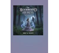The Bloodbound Heiress: Unveiling the Secrets of Her Divine Legacy and Healing Her
