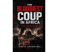 THE BLOODIEST COUP IN AFRICA: THE RISE AND FALL OF A TYRANT