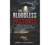 The Bloodless Pastures: Cattle Mutilations UFO Lore Federal Files Black Helicopters and the Famous Conspiracy Theories Behind the Unanswered Official Story