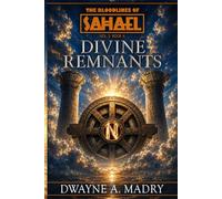 The Bloodlines of Sahael Volume Three Book Four: Divine Remnants (AUTHORS CUT) Edition