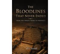 The Bloodlines That Never Ended: From the Twelve Tribes to Prophecy (The Biblical Bloodlines Series)