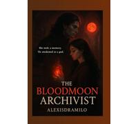 THE BLOODMOON ARCHIVIST SAGA: A romantasy series of forbidden memories, dark gods, and a love that can reshape an empire.: 1