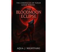 The Bloodmoon Eclipse: 6 (The Chronicles of the Lunar Wolves)