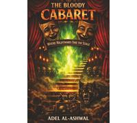 The Bloody Cabaret: Where Nightmares Take the Stage: A Dark Fantasy & Absurdist Horror Novel