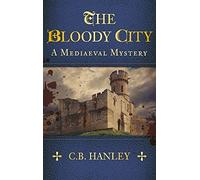 The Bloody City (A Mediaeval Mysteries) by C. B. Hanley (2014-08-01)