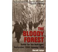 The Bloody Forest: Battle for the Hurtgen: September 1944-January 1945