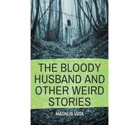 The Bloody Husband and other weird stories
