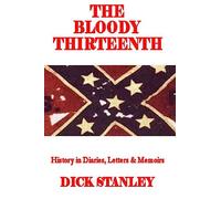 The Bloody Thirteenth: History in Diaries, Letters & Memoirs