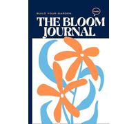 The Bloom Journal: Build your Garden.
