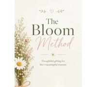 The Bloom Method: Thoughtful Gifting Guide for Life's Meaningful Seasons (Blooming Where You Are)