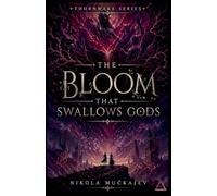 The Bloom That Swallows Gods: 3 (Thornwake)
