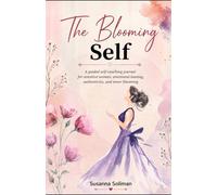 The Blooming Self: A Guided Self-Coaching Journal for Sensitive Women, Emotional Healing, Authenticity, and Inner Blooming
