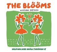 The Blooms: The Blooms: A children’s picture book about courage, kindness, and confidence - helping kids ages 4-8 manage worries with resilience and a growth mindset