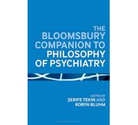 The Bloomsbury Companion to Philosophy of Psychiatry (Bloomsbury Companions)
