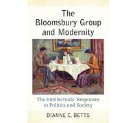 The Bloomsbury Group and Modernity: The Intellectuals' Responses to Politics and Society