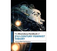 The Bloomsbury Handbook of 21st-Century Feminist Theory (Bloomsbury Handbooks)