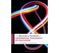 The Bloomsbury Handbook of Continental Philosophy of Education (Bloomsbury Handbooks)