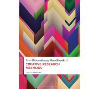 The Bloomsbury Handbook of Creative Research Methods (Bloomsbury Handbooks)