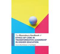 The Bloomsbury Handbook of Ethics of Care in Transformative Leadership in Higher Education