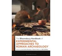 The Bloomsbury Handbook of Experimental Approaches to Roman Archaeology (Bloomsbury Handbooks)