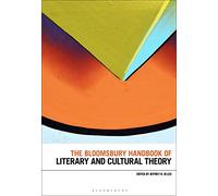 The Bloomsbury Handbook of Literary and Cultural Theory (Bloomsbury Handbooks)