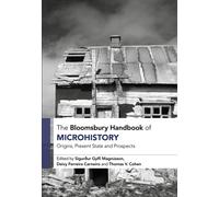 The Bloomsbury Handbook of Microhistory : Origins, Present State and Prospects