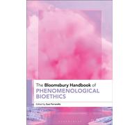 The Bloomsbury Handbook of Phenomenological Bioethics
