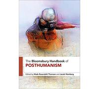 The Bloomsbury Handbook of Posthumanism