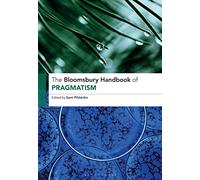 The Bloomsbury Handbook of Pragmatism (Bloomsbury Handbooks)