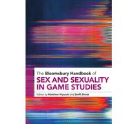 The Bloomsbury Handbook of Sex and Sexuality in Game Studies