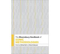 The Bloomsbury Handbook of Sonic Methodologies