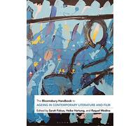 The Bloomsbury Handbook to Ageing in Contemporary Literature and Film (Bloomsbury Handbooks)