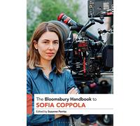 The Bloomsbury Handbook to Sofia Coppola (Bloomsbury Handbooks)