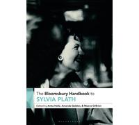 The Bloomsbury Handbook to Sylvia Plath: (Bloomsbury Handbooks)