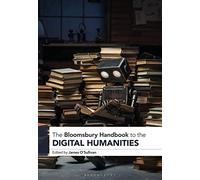 The Bloomsbury Handbook to the Digital Humanities