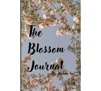 The Blossom Journal: Bloom into the best version of yourself with this writing therapy