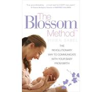 The Blossom Method: The Revolutionary Way to Communicate With Your Baby From Birth