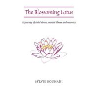 The Blossoming Lotus: A journey of child abuse, mental illness and recovery