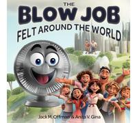 The Blow Job Felt Around the World: Stan’s Breezy Tale of Purpose and Play (Cancelled Children's Books for Adults)