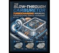 The Blow-Through Carburetor Manual: Turbocharging Holley, Edelbrock, and Rochester