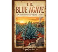The Blue Agave: A Connoisseur’s Guide to Tequila (Hugo Jarsteam's Renaissance Series)