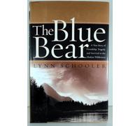 The Blue Bear: A True Story of Friendship, Tragedy, and Survival in the Alaskan Wilderness