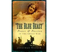 The Blue Beast: Power and Passion in the Great War by Jonathan Walker (1-Sep-2012) Hardcover