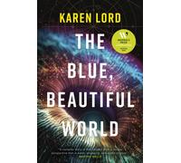 The Blue, Beautiful World : Longlisted for the Women’s Prize for Fiction 2024