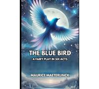 The Blue Bird: A Fairy Play in Six Acts