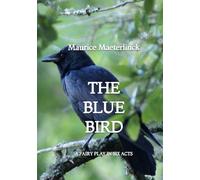 The Blue Bird: A Fairy Play in Six Acts