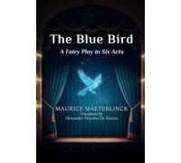 The Blue Bird: A Fairy Play in Six Acts