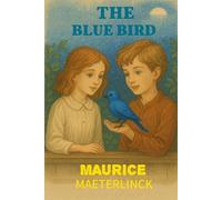 The Blue Bird A Fairy Play in Six Acts